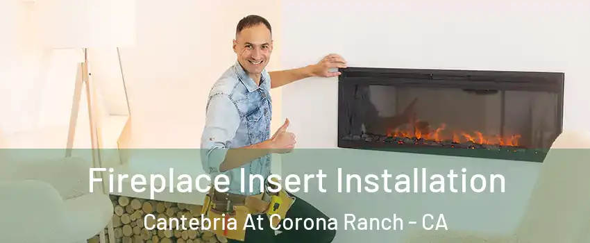 Fireplace Insert Installation Cantebria At Corona Ranch - CA