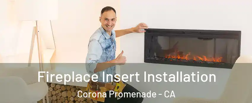 Fireplace Insert Installation Corona Promenade - CA