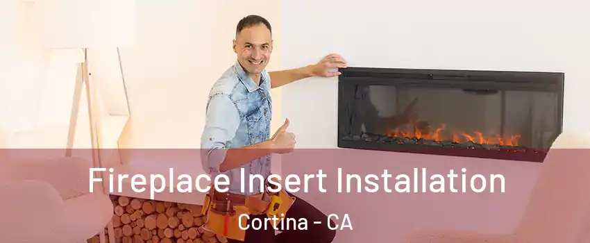 Fireplace Insert Installation Cortina - CA