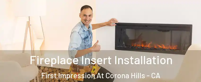 Fireplace Insert Installation First Impression At Corona Hills - CA