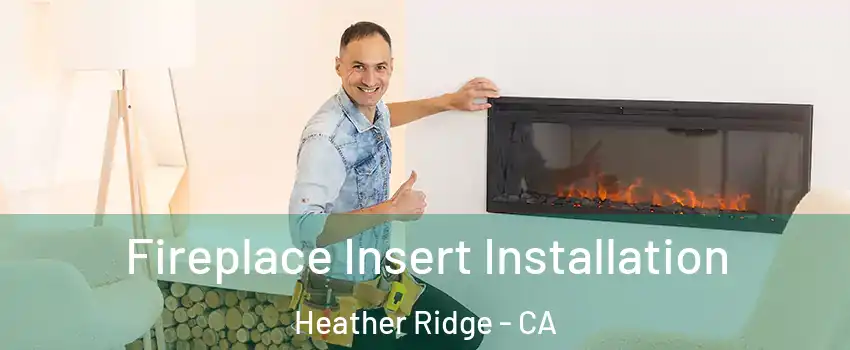 Fireplace Insert Installation Heather Ridge - CA