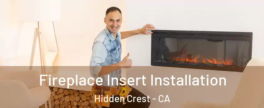 Fireplace Insert Installation Hidden Crest - CA