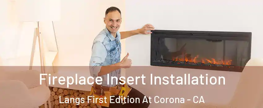 Fireplace Insert Installation Langs First Edition At Corona - CA