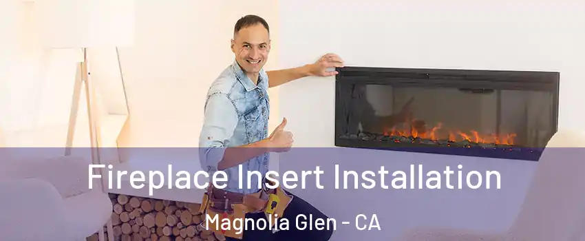 Fireplace Insert Installation Magnolia Glen - CA