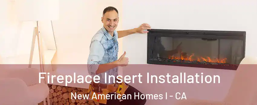 Fireplace Insert Installation New American Homes I - CA