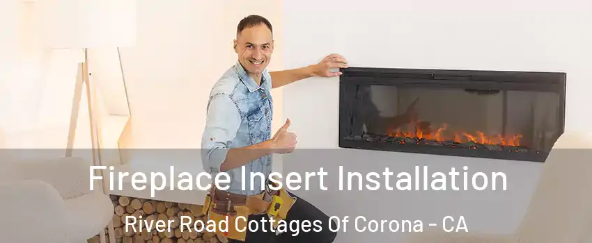 Fireplace Insert Installation River Road Cottages Of Corona - CA