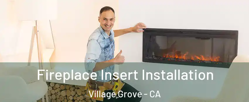 Fireplace Insert Installation Village Grove - CA