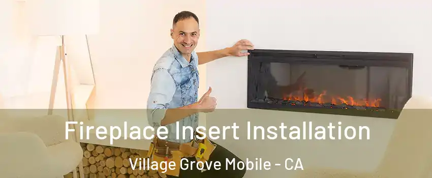Fireplace Insert Installation Village Grove Mobile - CA
