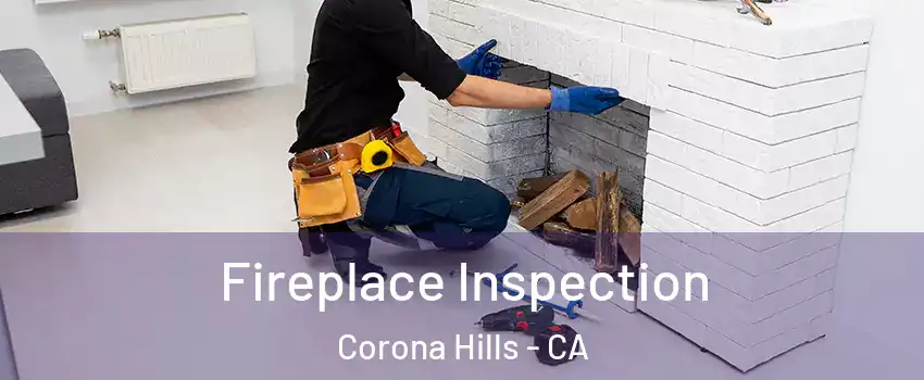 Fireplace Inspection Corona Hills - CA