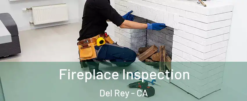 Fireplace Inspection Del Rey - CA