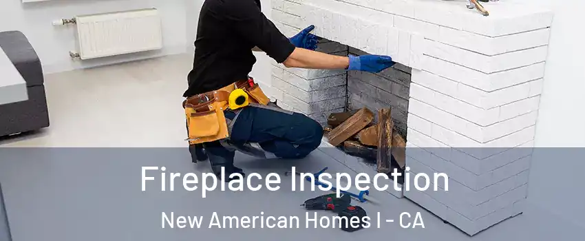 Fireplace Inspection New American Homes I - CA