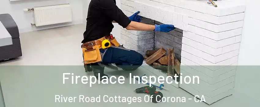 Fireplace Inspection River Road Cottages Of Corona - CA