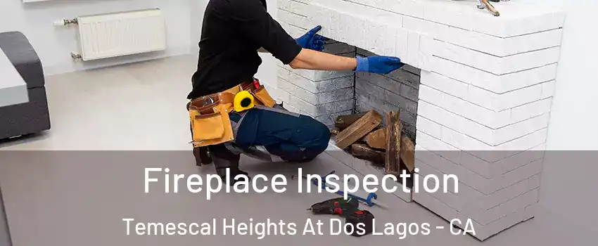 Fireplace Inspection Temescal Heights At Dos Lagos - CA