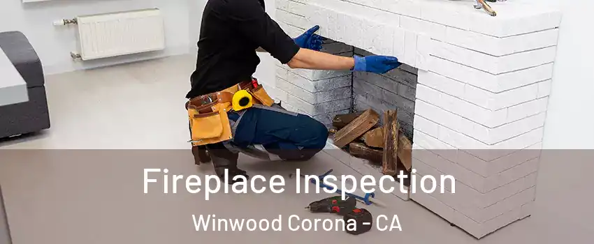 Fireplace Inspection Winwood Corona - CA