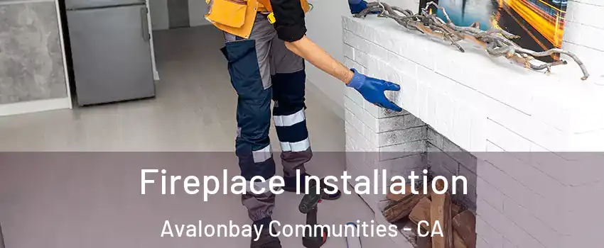 Fireplace Installation Avalonbay Communities - CA