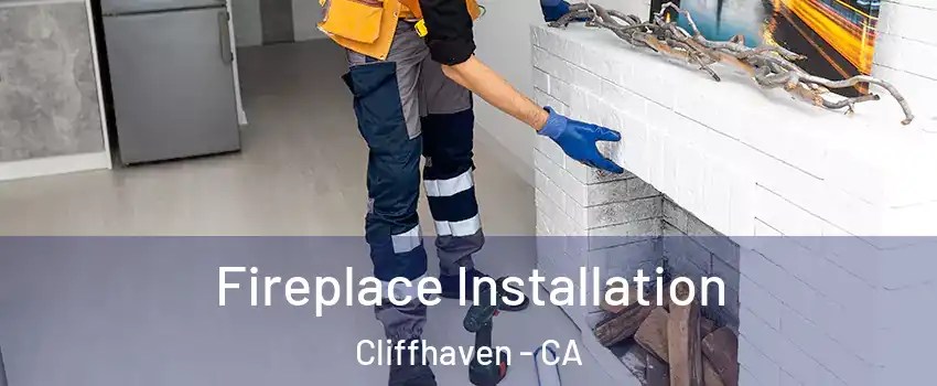 Fireplace Installation Cliffhaven - CA