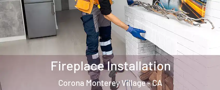 Fireplace Installation Corona Monterey Village - CA