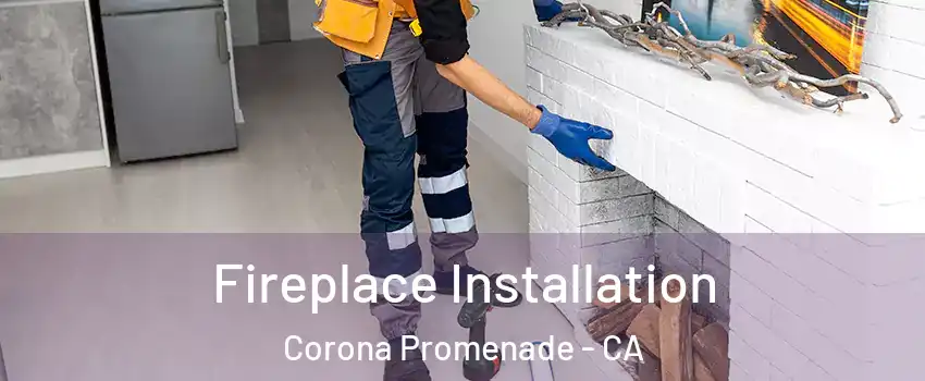Fireplace Installation Corona Promenade - CA