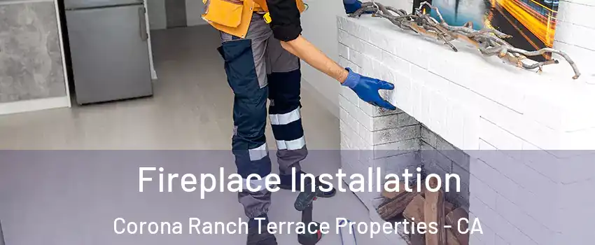 Fireplace Installation Corona Ranch Terrace Properties - CA