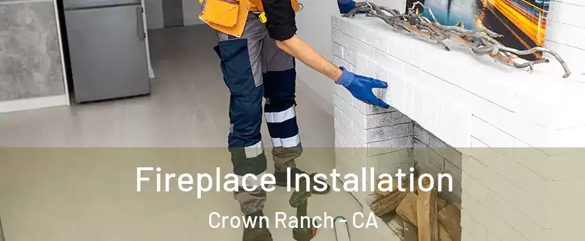 Fireplace Installation Crown Ranch - CA