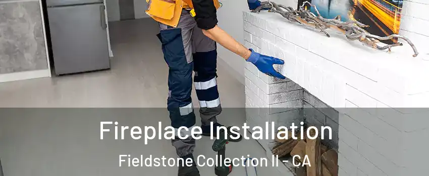 Fireplace Installation Fieldstone Collection II - CA