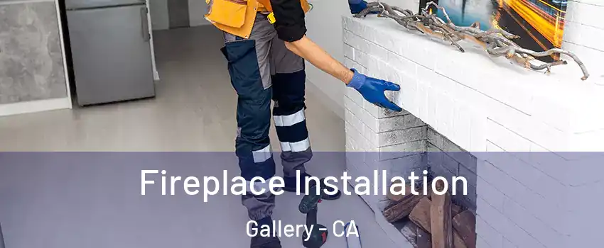 Fireplace Installation Gallery - CA