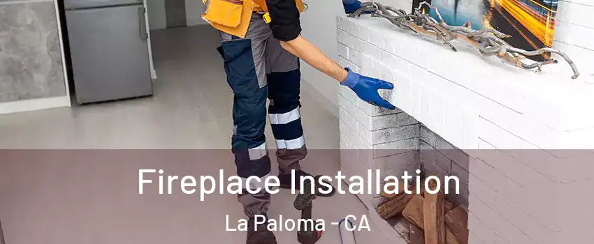 Fireplace Installation La Paloma - CA