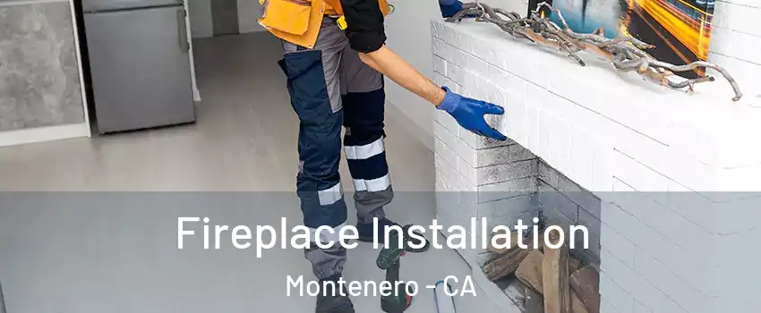 Fireplace Installation Montenero - CA
