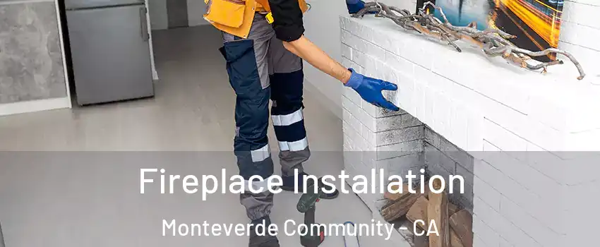 Fireplace Installation Monteverde Community - CA