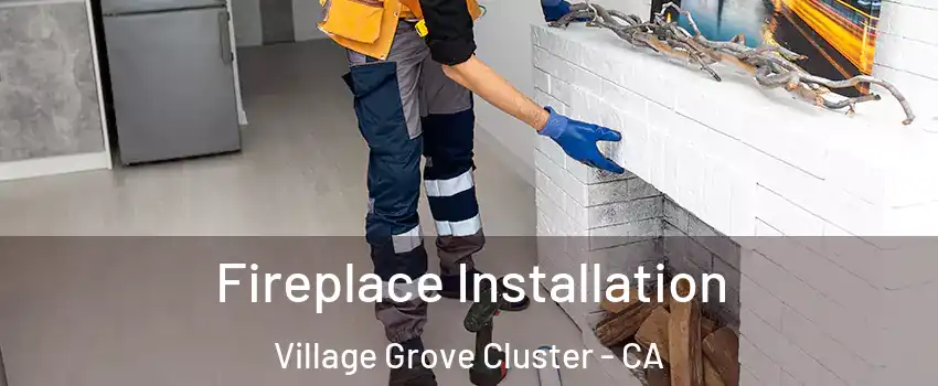 Fireplace Installation Village Grove Cluster - CA