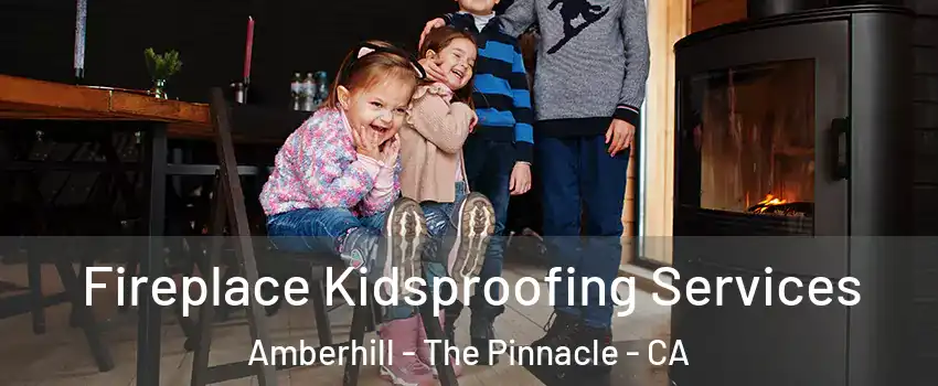 Fireplace Kidsproofing Services Amberhill - The Pinnacle - CA