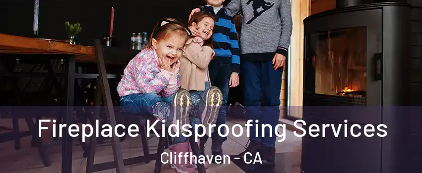 Fireplace Kidsproofing Services Cliffhaven - CA