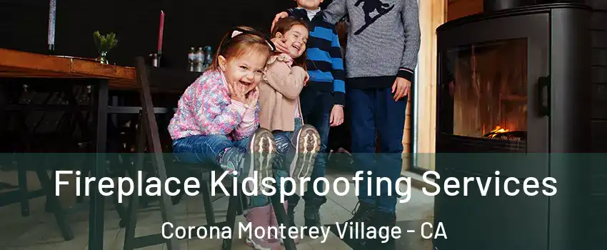 Fireplace Kidsproofing Services Corona Monterey Village - CA