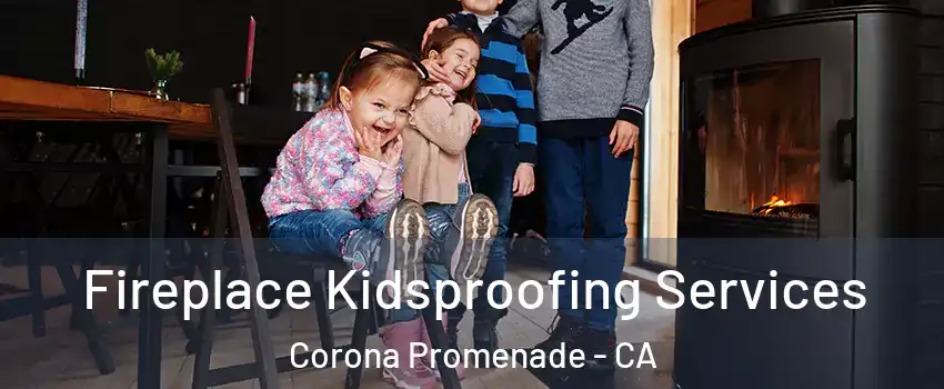 Fireplace Kidsproofing Services Corona Promenade - CA