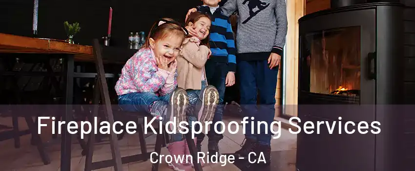 Fireplace Kidsproofing Services Crown Ridge - CA