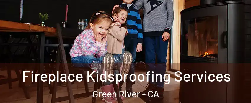 Fireplace Kidsproofing Services Green River - CA