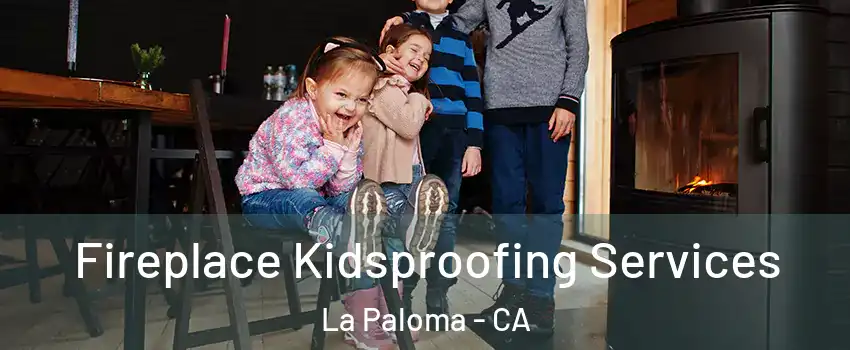 Fireplace Kidsproofing Services La Paloma - CA