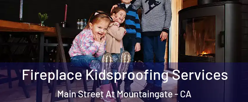 Fireplace Kidsproofing Services Main Street At Mountaingate - CA