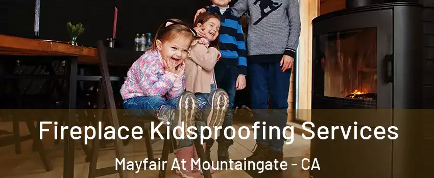 Fireplace Kidsproofing Services Mayfair At Mountaingate - CA