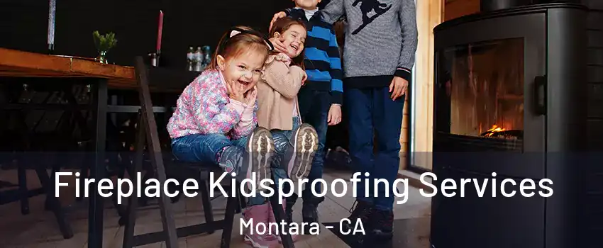 Fireplace Kidsproofing Services Montara - CA