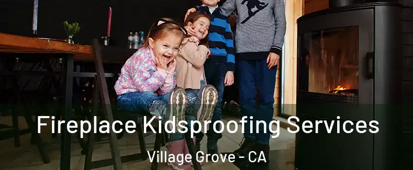 Fireplace Kidsproofing Services Village Grove - CA