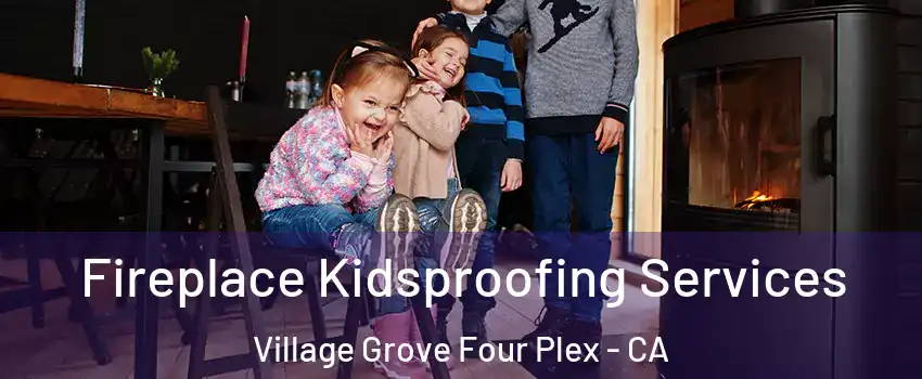 Fireplace Kidsproofing Services Village Grove Four Plex - CA