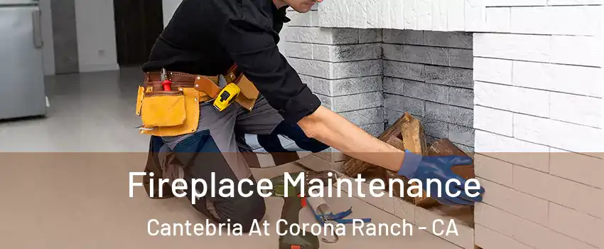 Fireplace Maintenance Cantebria At Corona Ranch - CA