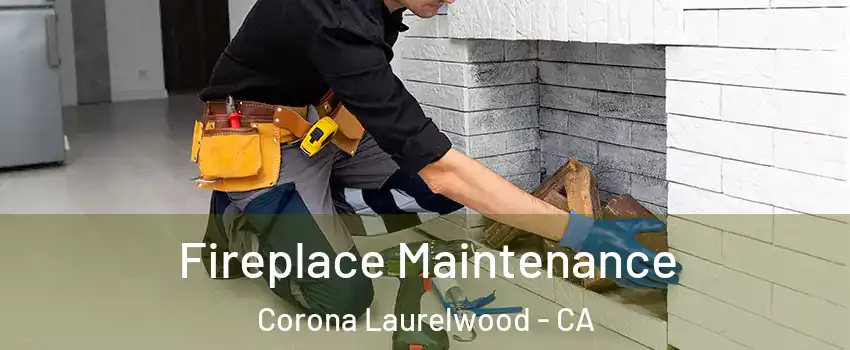 Fireplace Maintenance Corona Laurelwood - CA