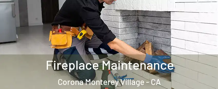 Fireplace Maintenance Corona Monterey Village - CA