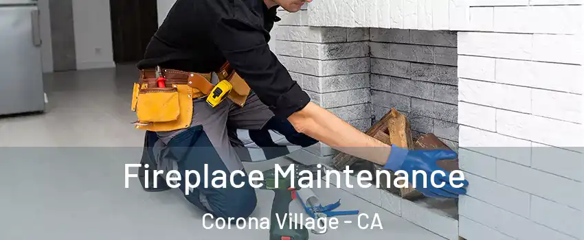 Fireplace Maintenance Corona Village - CA