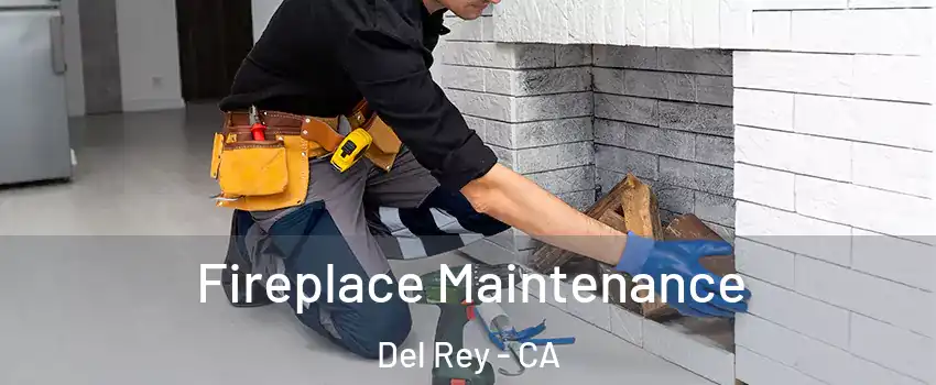 Fireplace Maintenance Del Rey - CA