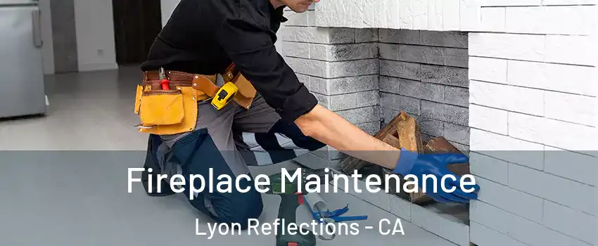 Fireplace Maintenance Lyon Reflections - CA