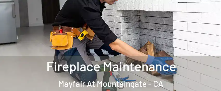 Fireplace Maintenance Mayfair At Mountaingate - CA
