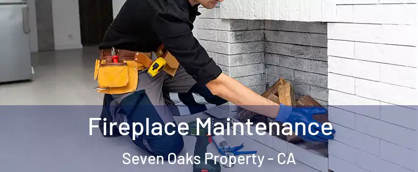 Fireplace Maintenance Seven Oaks Property - CA